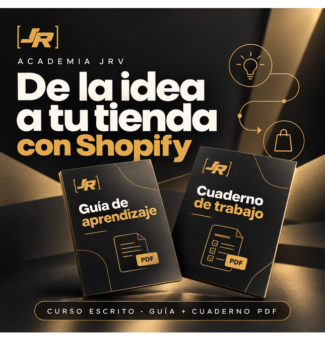 De la idea a tu tienda con Shopify — Academia JRV. Curso escrito con guía y cuaderno PDF.